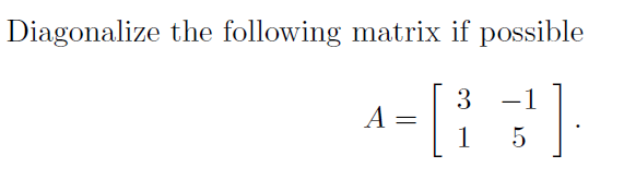 Solved Diagonalize the following matrix if possible | Chegg.com
