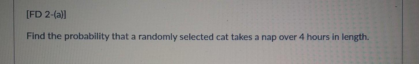 Solved Suppose the length a cat takes a nap (the length of a | Chegg.com