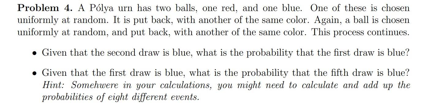 Solved Problem 4. A Pólya urn has two balls, one red, and | Chegg.com