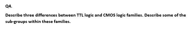 Solved Q4. Describe three differences between TTL logic and | Chegg.com
