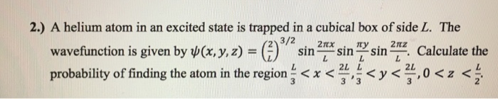 Solved 2.) A helium atom in an excited state is trapped in a | Chegg.com