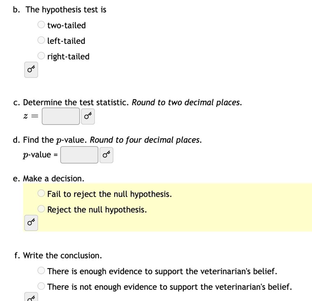 b. The hypothesis test is
two-tailed
left-tailed
right-tailed
c. Determine the test statistic. Round to two decimal places.
\