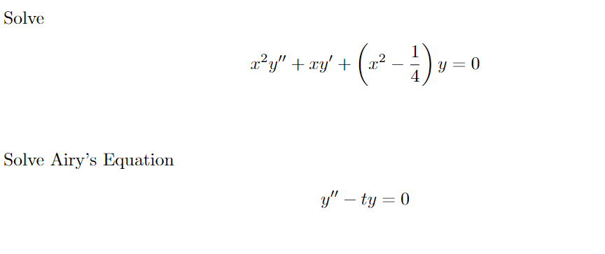 Solve \[ x^{2} y^{\prime \prime}+x y^{\prime}+\left(x^{2}-\frac{1}{4}\right) y=0 \] Solve Airys Equation \[ y^{\prime \prime