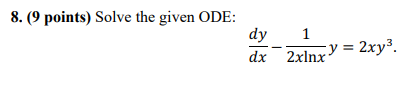 Solved 8. (9 points) Solve the given ODE: 1 dy dx y = 2xy3. | Chegg.com