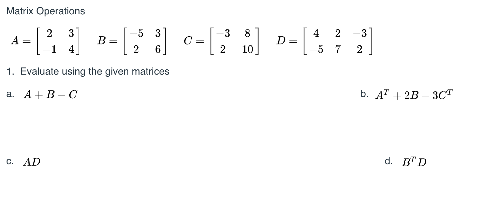 Solved Matrix Operations A [ 1 ] B=[7" :) c=[; 3) D=145 * =] | Chegg.com