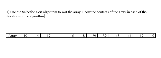Solved 1) Use the Selection Sort algorithm to sort the | Chegg.com