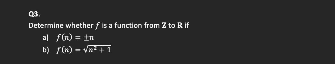 Solved Q3. Determine whether f is a function from Z to R if | Chegg.com