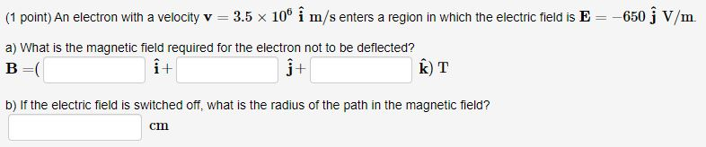 Solved (1 point) An electron with a velocity v = 3.5 x 10º i | Chegg.com