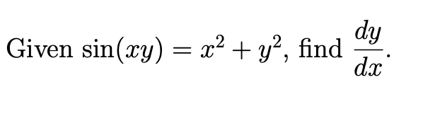 Solved dy Given sin(xy) = x2 + y2, find dx = | Chegg.com