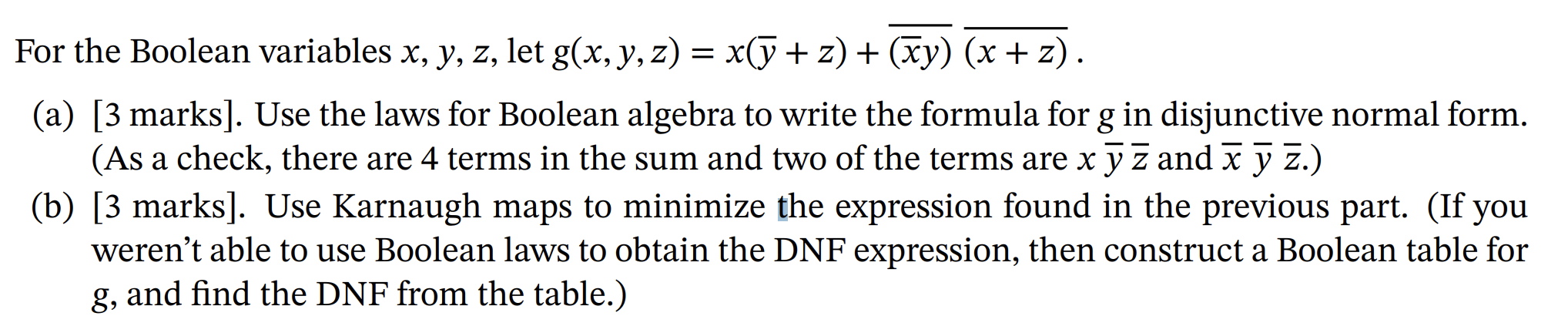 For the Boolean variables \( x, y, z \), let \( g(x, y, z)=x(\bar{y}+z)+\overline{(\bar{x} y)} \overline{(x+z)} \).
(a) [3 ma