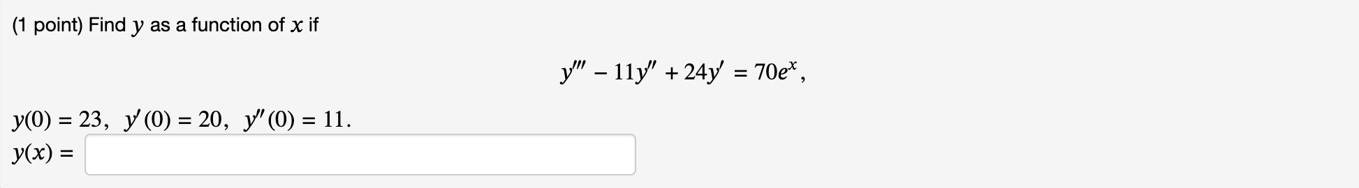 ( 1 point) Find \( y \) as a function of \( x \) if \[ y^{\prime \prime \prime}-11 y^{\prime \prime}+24 y^{\prime}=70 e^{x},