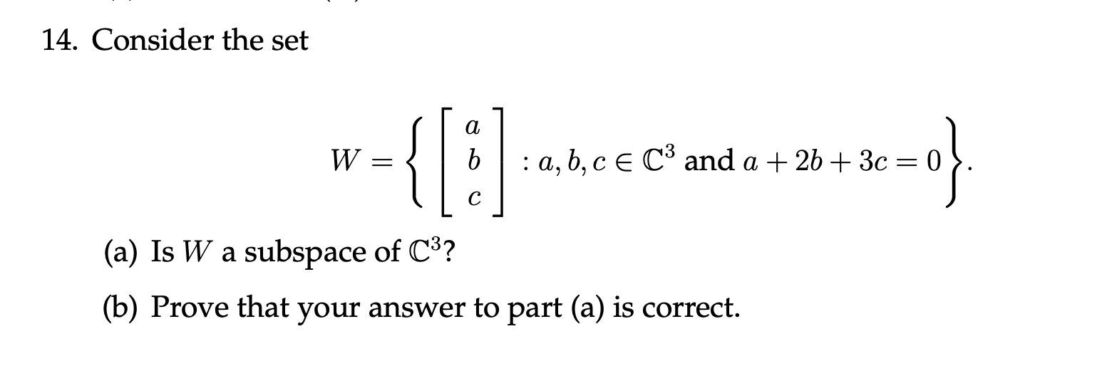 Solved 14. Consider the set W = {[!] : a, b, c e C3 and a + | Chegg.com