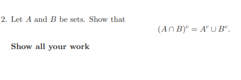 Solved 2. Let A and B be sets. Show that (A) B)^ = A®U B. | Chegg.com
