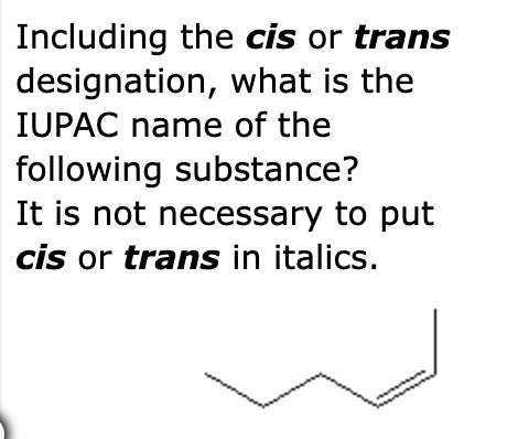 Solved Including the cis or trans designation, what is the | Chegg.com