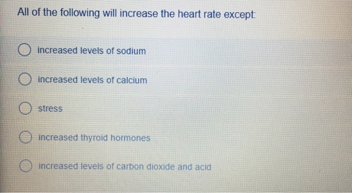 Solved All of the following will increase the heart rate | Chegg.com