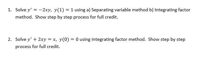 Solved 1. Solve y' = -2xy, y(1) = 1 using a) Separating | Chegg.com