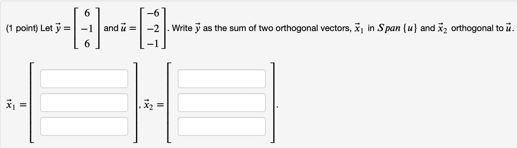 Solved (1 point) Let y=⎣⎡6−16⎦⎤ and u=⎣⎡−6−2−1⎦⎤. Write y as | Chegg.com