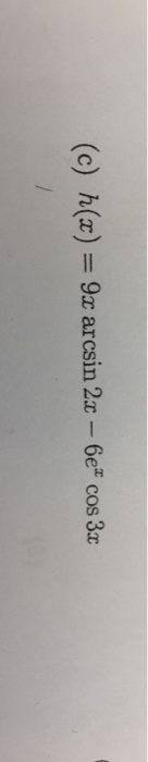 Solved C H X 9x Arcsin 2x 6e Cos 3x