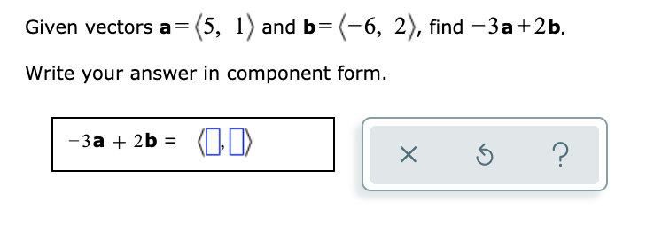 Solved Given Vectors A=(5, 1) And B=(-6, 2), Find – 3a+2b. | Chegg.com