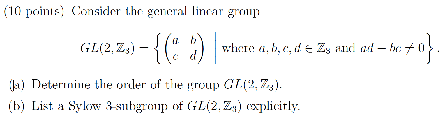 Solved (10 points) Consider the general linear group GL(2, | Chegg.com