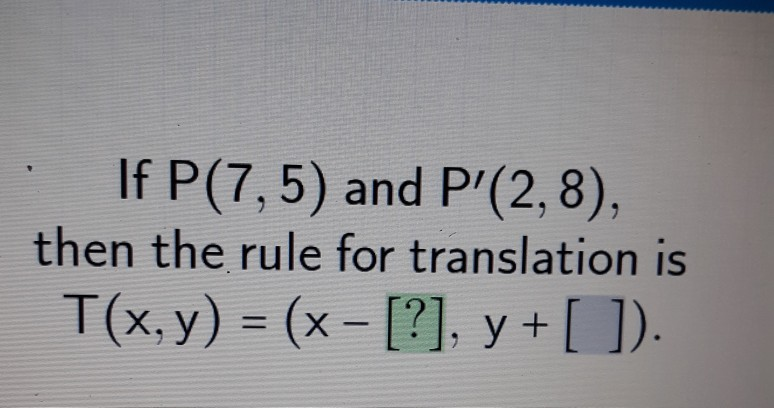 If P 7 5 And P 2 8 Then The Rule For Translation Chegg Com