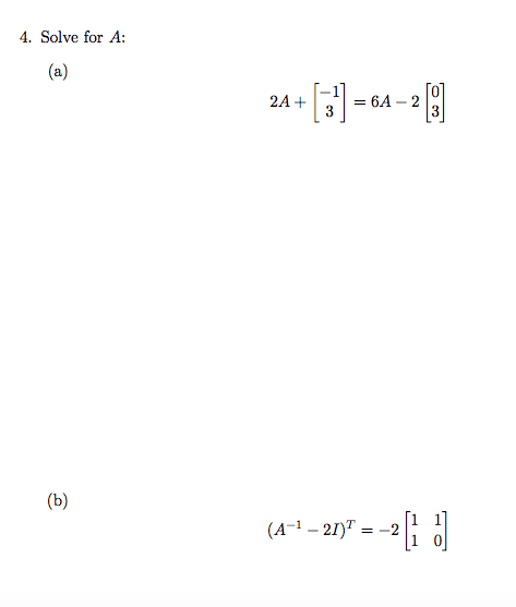 Solved 4. Solve for A: (a) 2A + 6A 2 2 (b) (A-1 – 21)7 = -2 | Chegg.com