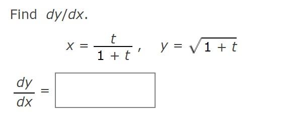 Solved Find dy/dx. X= LEE t 1+t y = v1+t dy dx = | Chegg.com