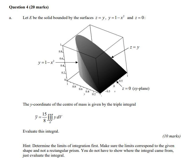 Solved Question 4 (20 marks) a. Let E be the solid bounded | Chegg.com