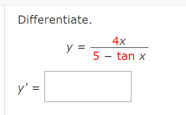 Differentiate. \[ y=\frac{4 x}{5-\tan x} \]