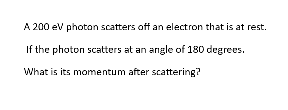 Solved A 200eV photon scatters off an electron that is at | Chegg.com