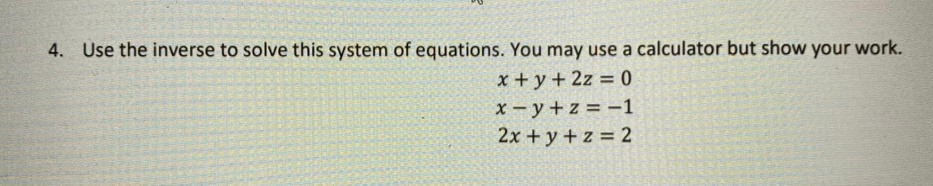 Solved 4. Use the inverse to solve this system of equations. | Chegg.com