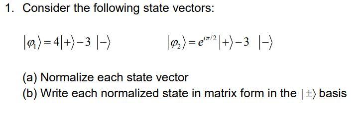 Solved 1. Consider the following state vectors: (2)=4+) – 3 | Chegg.com