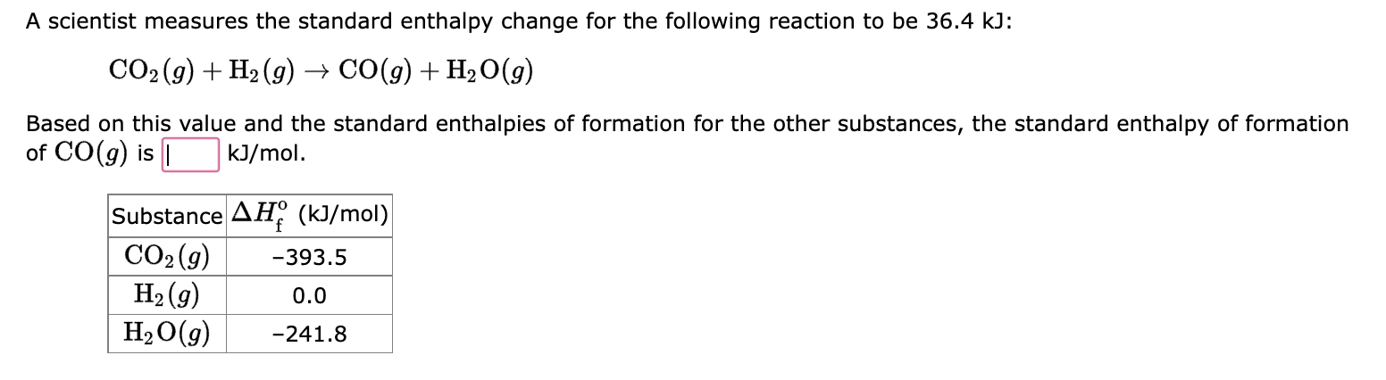 \[
\mathrm{CO}_{2}(g)+\mathrm{H}_{2}(g) \rightarrow \mathrm{CO}(g)+\mathrm{H}_{2} \mathrm{O}(g)
\]
Based on this value and th