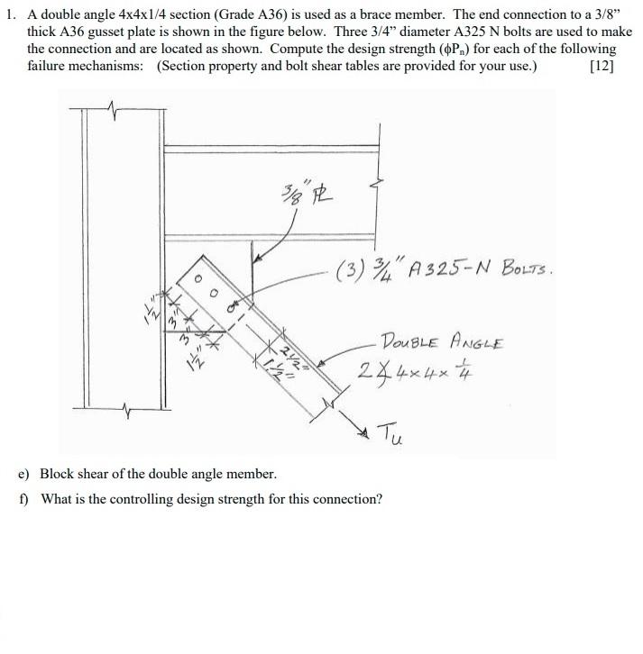1. A double angle 4x4x1/4 section (Grade A36) is used