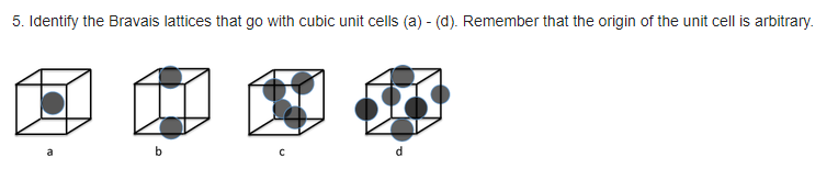 Solved 5. Identify the Bravais lattices that go with cubic | Chegg.com