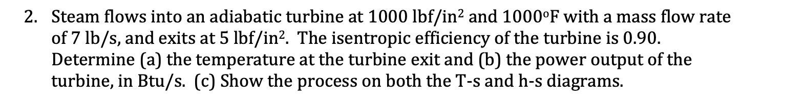 Solved Steam flows into an adiabatic turbine at 1000lbf/in2 | Chegg.com