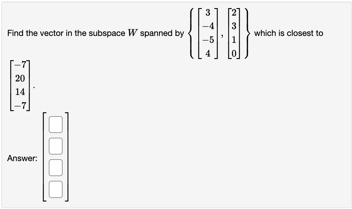 Solved Find the vector in the subspace W spanned by | Chegg.com