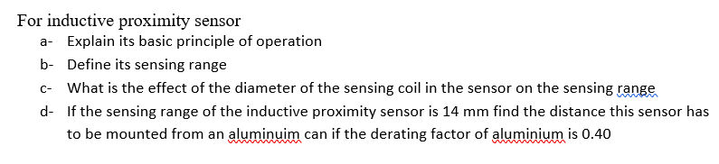 Solved For inductive proximity sensor a- Explain its basic | Chegg.com