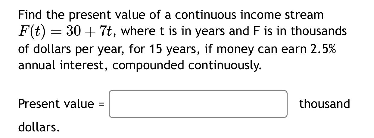 Solved Find the present value of a continuous income stream | Chegg.com