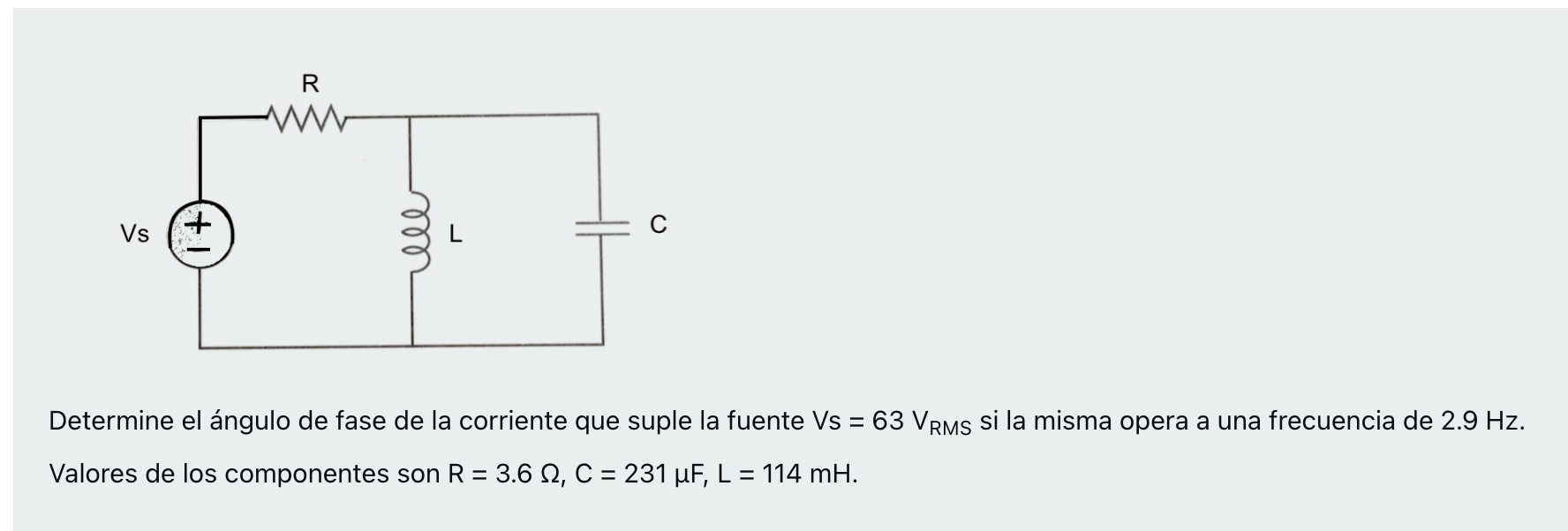 R WWW Vs С ชชา Determine el ángulo de fase de la corriente que suple la fuente Vs = 63 VRMs si la misma opera a una frecuenci