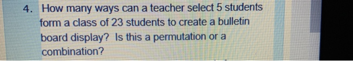 Solved How many ways can a teacher select 5 students form a | Chegg.com