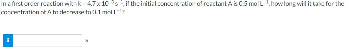 Solved In a first order reaction with k=4.7×10−3 s−1, if the | Chegg.com