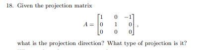 Solved 18. Given the projection matrix A=⎣⎡100010−100⎦⎤ what | Chegg.com