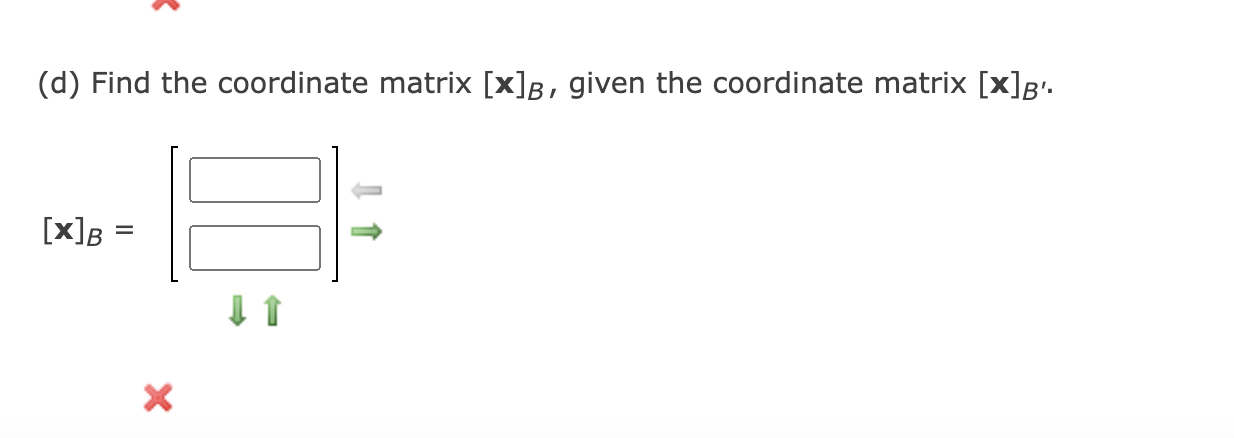 Solved B={(3,−2),(−1,1)},B′={(−12,0),(−4,4)}[x]B′=[−13] (a) | Chegg.com