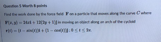 Solved Question 5 Worth 8 points Find the work done by the | Chegg.com
