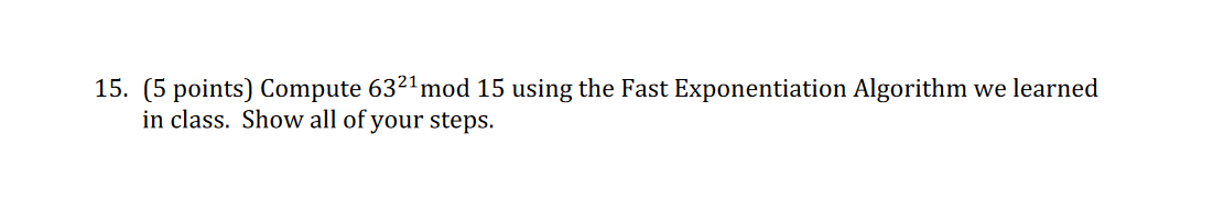 Solved 15. (5 points) Compute 6321 mod 15 using the Fast | Chegg.com