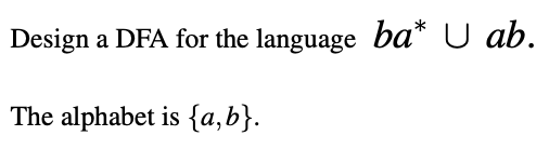 Solved Design A DFA For The Language Ba∗∪ab. The Alphabet Is | Chegg.com