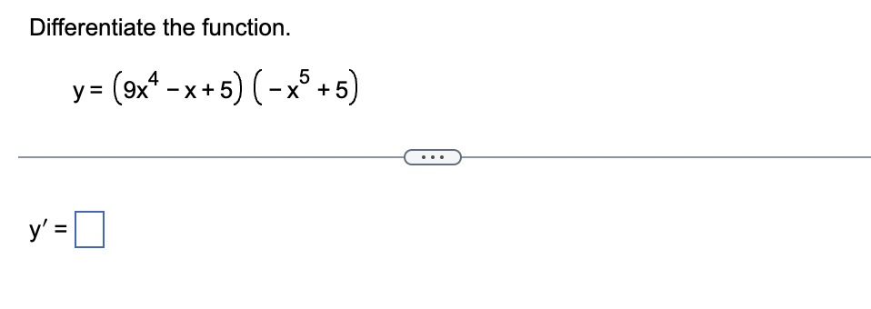 Differentiate the function. \[ y=\left(9 x^{4}-x+5\right)\left(-x^{5}+5\right) \] \[ y^{\prime}= \]