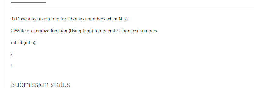 Solved 1) Draw a recursion tree for Fibonacci numbers when | Chegg.com