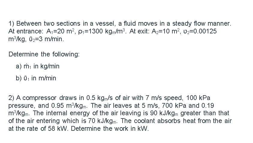 1) Between two sections in a vessel, a fluid moves in a steady flow manner. At entrance: \( A_{1}=20 \mathrm{~m}^{2}, \rho_{1